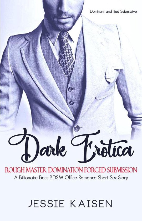 Dominant and Tied Submissive Series 1 - Dark Erotica: A Billionaire Boss BDSM Office Romance Short Sex Story - Rough Master Domination Forced Submission