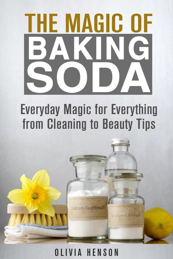 DIY Hacks - The Magic of Baking Soda: Everyday Magic for Everything from Cleaning to Beauty Tips