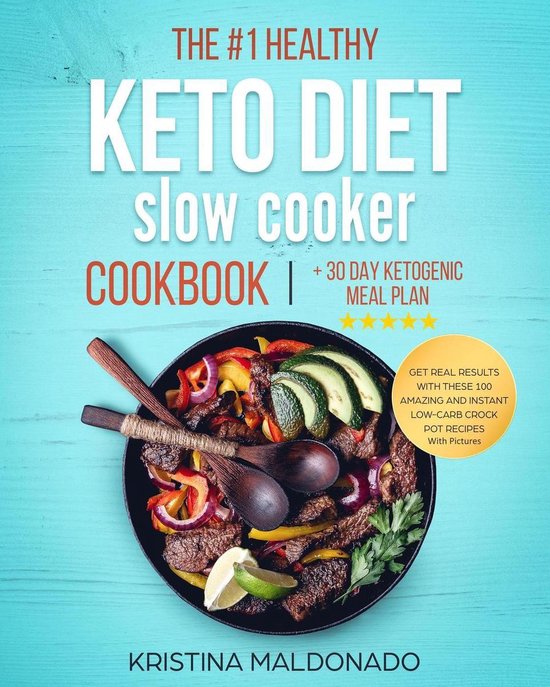 Keto Slow Cooker Cookbook 1 - The #1 Healthy Keto Diet Slow Cooker Cookbook + 30 Day Ketogenic Meal Plan: Get Real Results with These 100 Amazing and Instant Low-Carb Crock Pot Recipes With Pictures (Healthy One-Pot Meals)