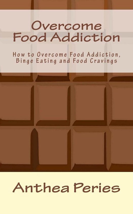 Eating Disorders - Overcome Food Addiction: How to Overcome Food Addiction, Binge Eating and Food Cravings