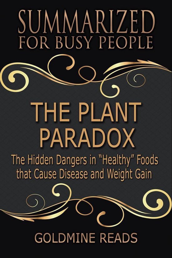 The Plant Paradox - Summarized for Busy People: The Hidden Dangers in “Healthy” Foods that Cause Disease and Weight Gain