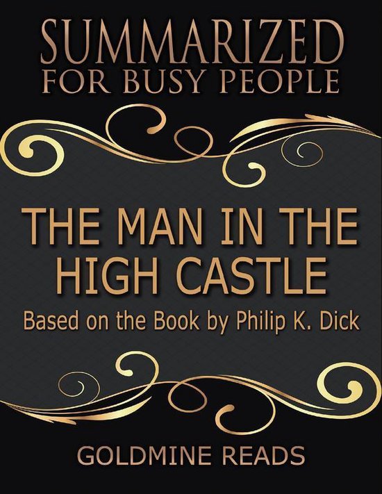 The Man In the High Castle - Summarized for Busy People: Based On the Book By Philip K. Dick