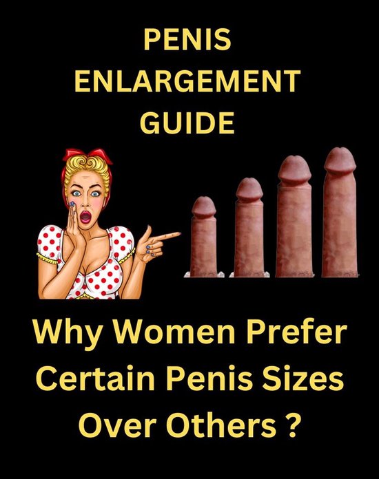 Penis Enlargement Guide - Why Women Prefer Certain Penis Sizes Over Others ?