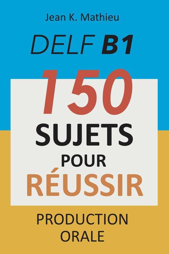 DELF B1 Production Orale - 150 sujets pour réussir