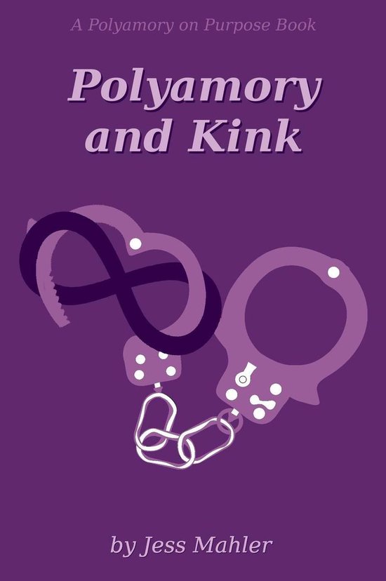 The Polyamory on Purpose Guides 4 - Polyamory and Kink