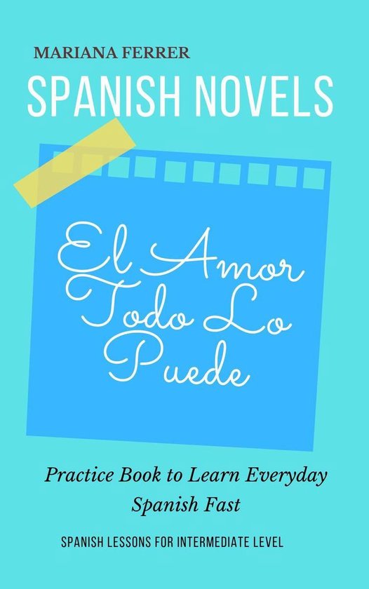 B1 Intermediate Level - Spanish Novels: El Amor Todo lo Puede