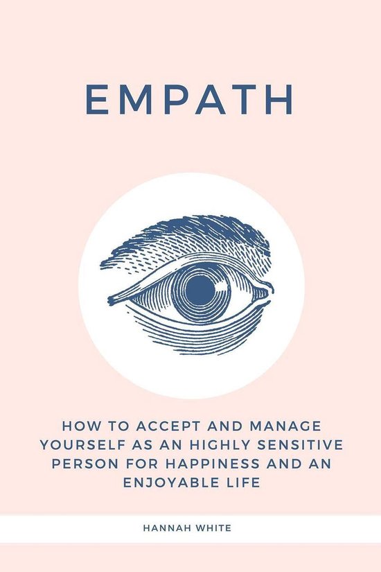 Empath: How to Accept and Manage Yourself as an Highly Sensitive Person for Happiness and an Enjoyable Life