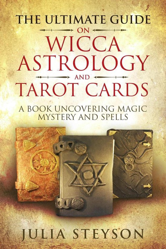 New Age and Divination Book 4 - The Ultimate Guide on Wicca, Witchcraft, Astrology, and Tarot Cards: A Book Uncovering Magic, Mystery and Spells: A Bible on Witchcraft