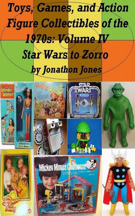 Toys, Games, and Action Figure Collectibles of the 1970s 4 - Toys, Games, and Action Figure Collectibles of the 1970s: Volume IV Star Wars to Zorro