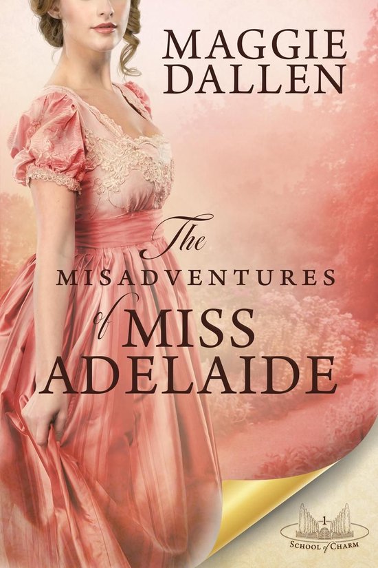 School of Charm 1 - The Misadventures of Miss Adelaide: A Sweet Regency Romance