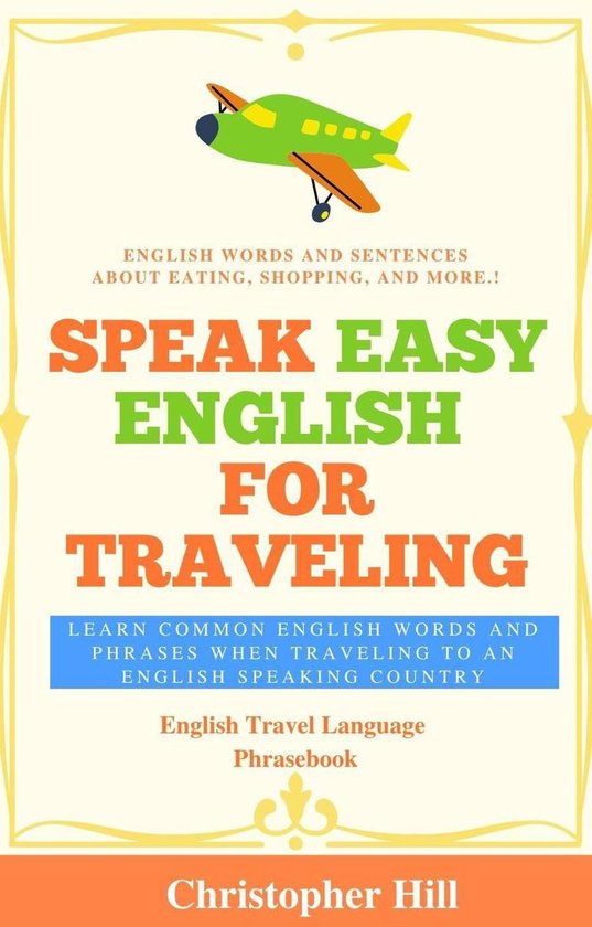 Speak Easy English For Traveling: Learn common English words and phrases when traveling to an English speaking country