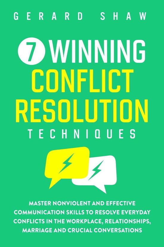 Communication Series - 7 Winning Conflict Resolution Techniques: Master Nonviolent and Effective Communication Skills to Resolve Everyday Conflicts in the Workplace, Relationships, Marriage and Crucial Conversations