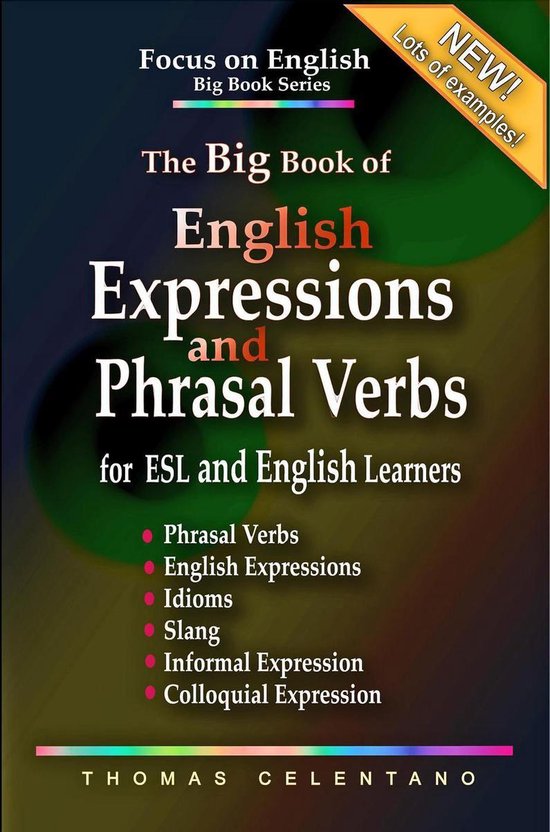 Focus on English Big Book Series - The Big Book of English Expressions and Phrasal Verbs for ESL and English Learners; Phrasal Verbs, English Expressions, Idioms, Slang, Informal and Colloquial Expression