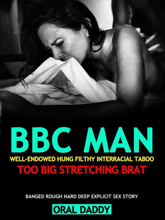 Woman Stuffed & Filled Up 2 - BBC Smut Man Well-Endowed Hung Filthy Interracial Taboo Too Big, Stretching Brat – Banged Rough Hard Deep Explicit Sex Erotica