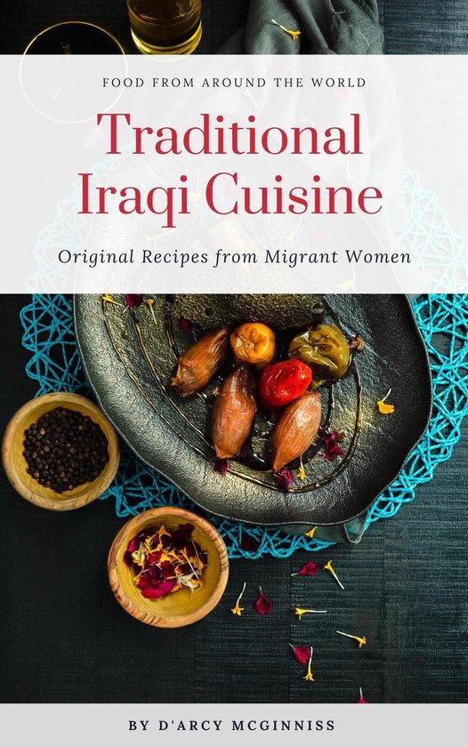 Food From Around The World - Traditional Iraqi Cuisine - Original Recipes from Migrant Women