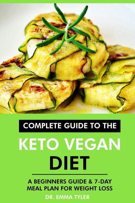 Complete Guide to the Keto Vegan Diet: A Beginners Guide & 7-Day Meal Plan for Weight Loss