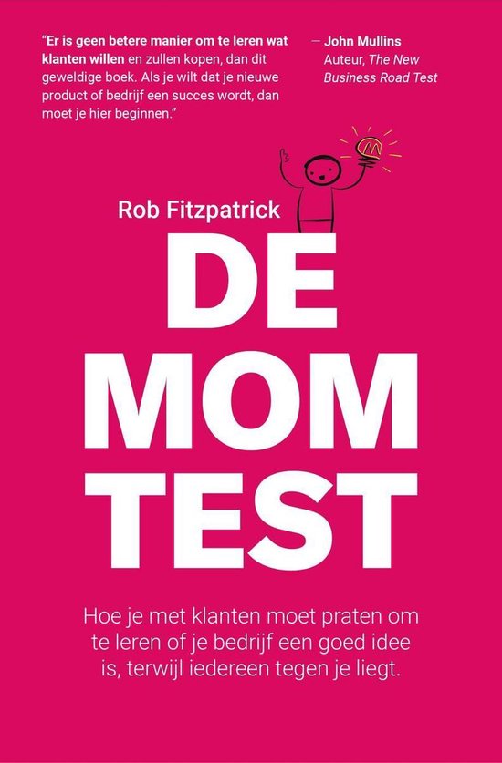 De Mom Test: Hoe je Met Klanten Moet Praten om te Leren of je Bedrijf Een Goed Idee is, Terwijl Iedereen Tegen je Liegt.