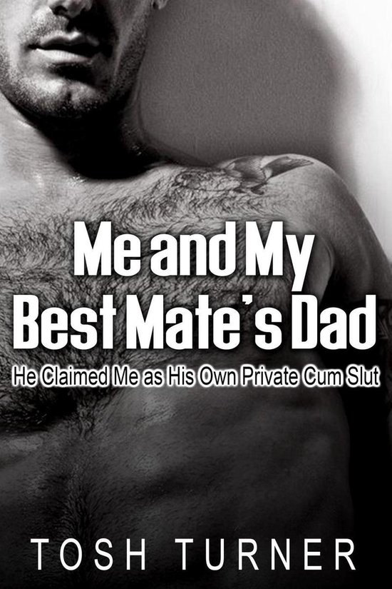 Me and My Best Mate’s Dad: He Claimed Me as His Own Private Cum Slut