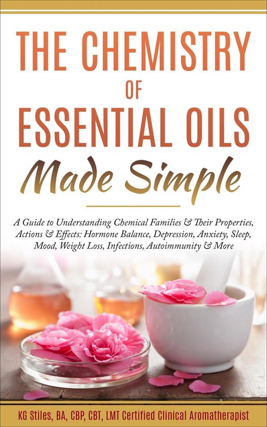 Healing with Essential Oil - The Chemistry of Essential Oils Made Simple