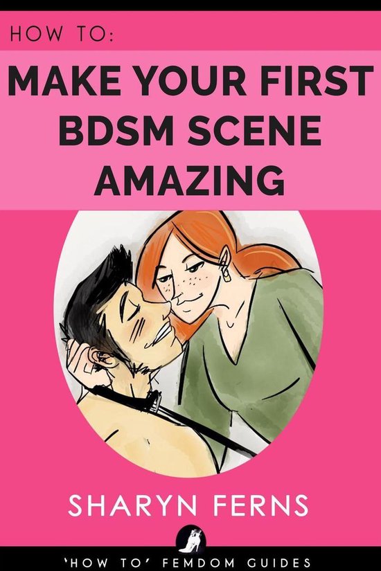 'How To' Femdom Guides 3 - How To Make Your First BDSM Scene Amazing