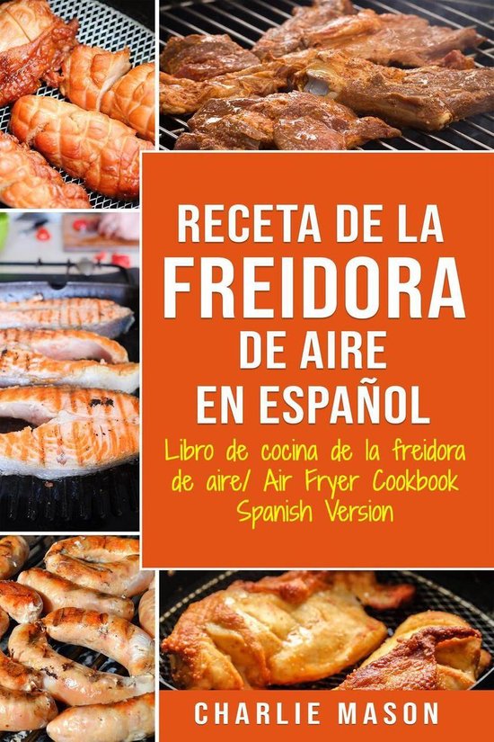 Receta De La Freidora De Aire Libro De Cocina De La Freidora De Aire/ Air Fryer Cookbook Spanish Version