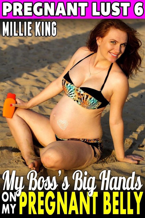 Pregnant Lust 6 - My Boss’s Big Hands On My Pregnant Belly : Pregnant Lust 6 (Pregnancy Erotica BDSM Erotica Breeding Erotica)