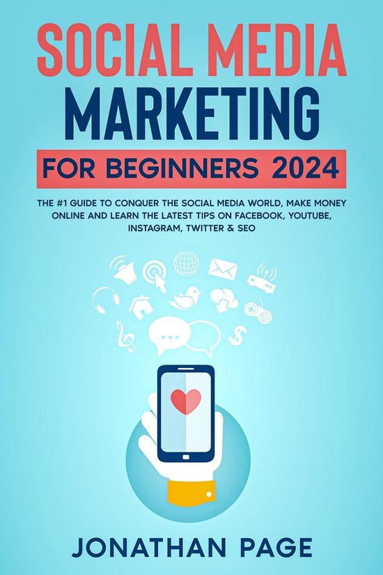 Social Media Marketing for Beginners 2024 The #1 Guide To Conquer The Social Media World, Make Money Online and Learn The Latest Tips On Facebook, Youtube, Instagram, Twitter & SEO