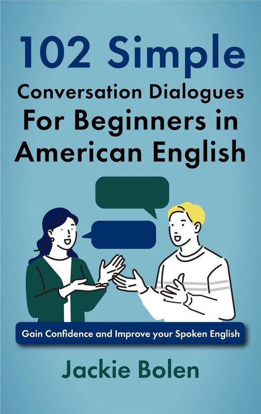 102 Simple English Conversation Dialogues For Beginners in American English: Gain Confidence and Improve your Spoken English