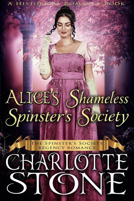 The Spinster's Society 2 - Historical Romance: Alice’s Shameless Spinster’s Society A Lady's Club Regency Romance