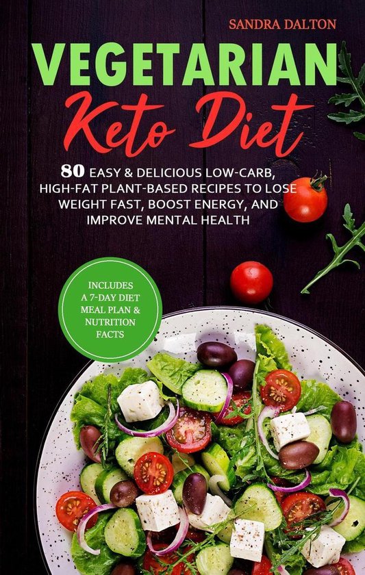 Vegetarian Keto Diet: 80 Easy & Delicious Low-Carb, High-Fat Plant-Based Recipes to Lose Weight Fast, Boost Energy, and Improve Mental Health.