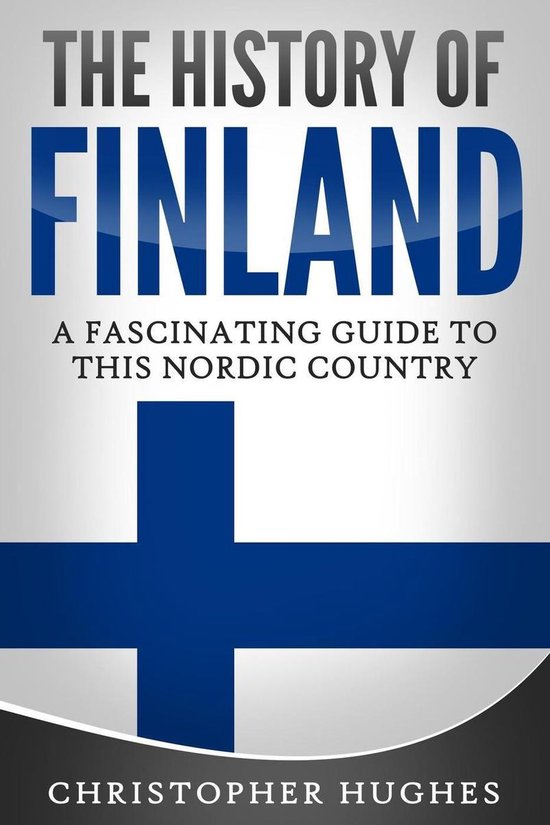 The History of Finland: A Fascinating Guide to this Nordic Country