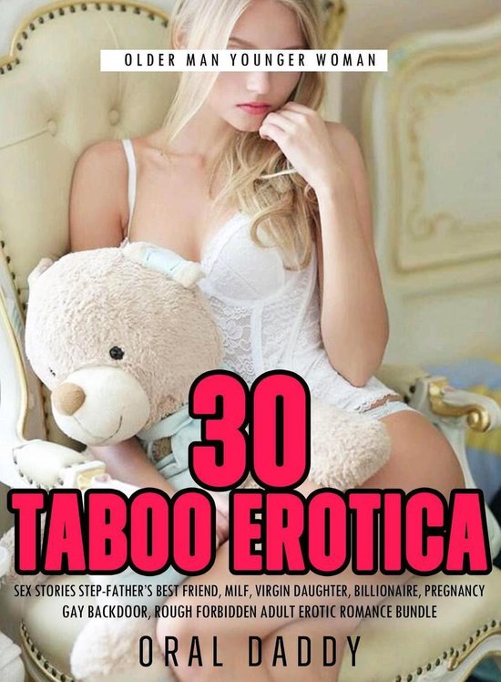 Older Man Younger Woman 1 - 30 Taboo Erotica Sex Stories Step-Father’s Best Friend, Milf, Virgin Daughter, Billionaire, Pregnancy, Gay Backdoor, Rough Forbidden Adult Erotic Romance Bundle