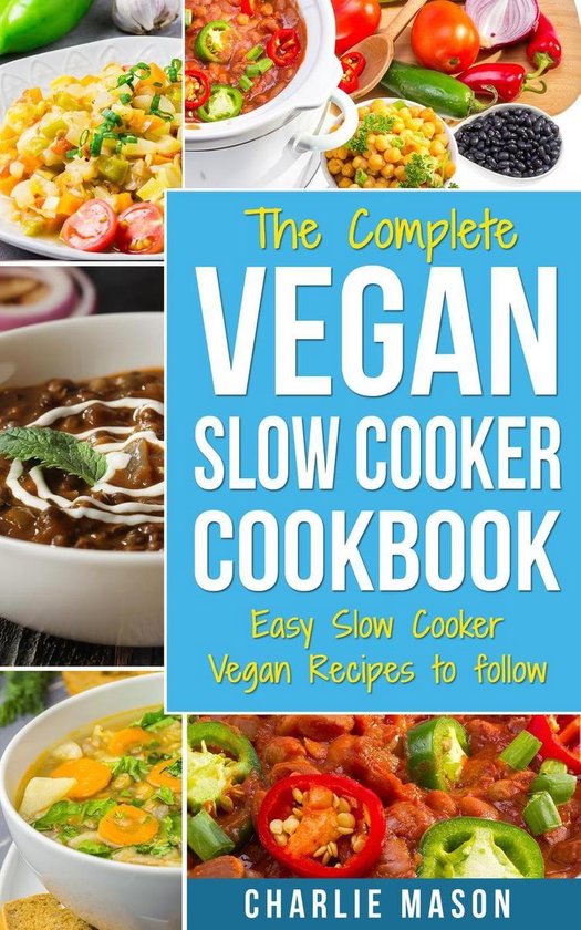 The Complete Vegan Slow Cooker Cookbook: Easy Slow Cooker Vegan Recipes to follow