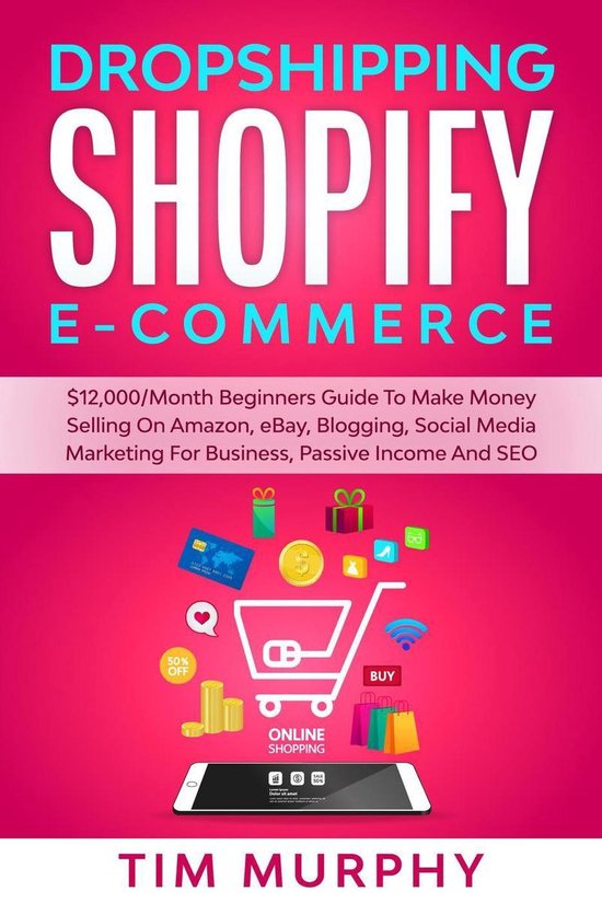 Dropshipping Shopify E-commerce $12,000/Month Beginners Guide To Make Money Selling On Amazon, eBay, Blogging, Social Media Marketing For Business, Passive Income And SEO