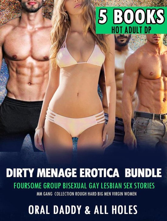 5 Books Hot Adult DP 1 - Dirty Menage Erotica Bundle – Foursome Group Bisexual Gay Lesbian Sex Stories MM Gang Collection Rough Hard Big Men Virgin Women