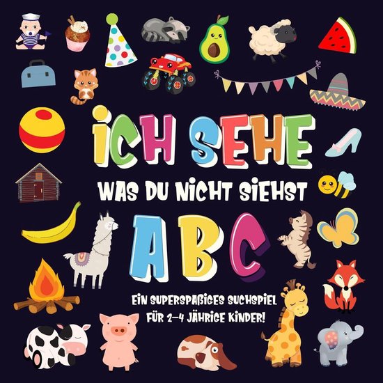 Ich sehe was Buch für 2-4 jährige Kinder 1 - Ich sehe was du nicht siehst: ABC. Ein superspaßiges Suchspiel für 2-4 jährige Kinder!