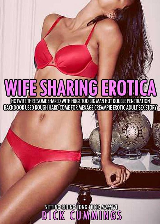 Sitting Riding Long Thick Massive 2 - Wife Sharing Erotica: Hotwife Threesome Shared with Huge Too Big Man Hot Double Penetration Backdoor Used Rough Hard Come for Menage Creampie Erotic Adult Sex Story