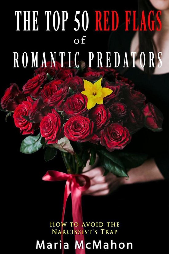 The Top 50 Red Flags of Romantic Predators: How to Avoid the Narcissist's Trap