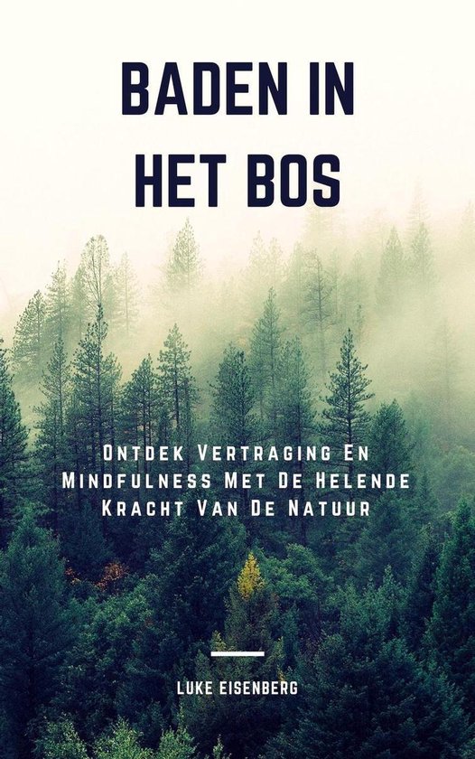 Baden In Het Bos: Ontdek Vertraging En Mindfulness Met De Helende Kracht Van De Natuur