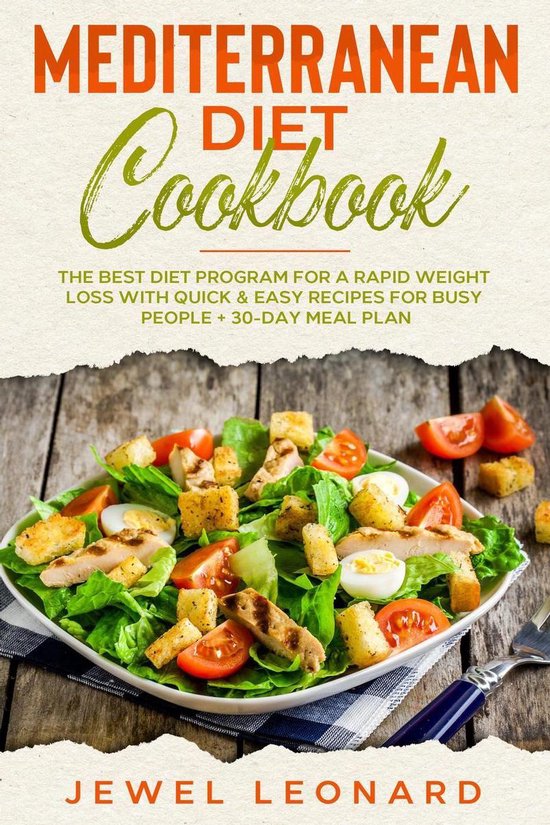 Mediterranean Diet Cookbook: The Best Diet Program for a Rapid Weight Loss with Quick & Easy Recipes for Busy People + 30-Day Meal Plan