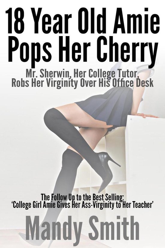 18 Year Old Amie Pops Her Cherry: Mr. Sherwin, Her College Tutor, Robs Her Virginity Over His Office Desk