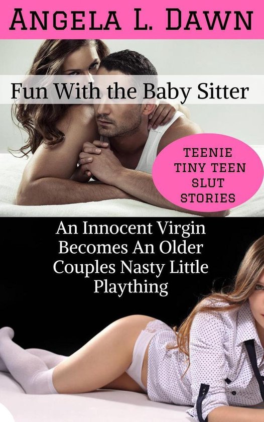 Teenie Tiny Teen Slut Stories 1 - Fun With the Babysitter: An Innocent Virgin Becomes an Older Couples Nasty Little Plaything