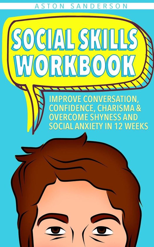 Better Conversation 2 - Social Skills Workbook: Improve Conversation, Confidence, Charisma & Overcome Shyness and Social Anxiety in 12 Weeks