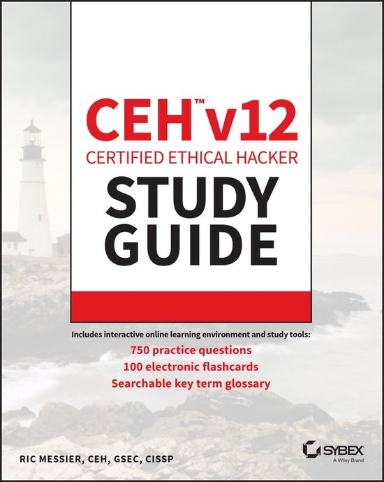 Sybex Study Guide - CEH v12 Certified Ethical Hacker Study Guide with 750 Practice Test Questions