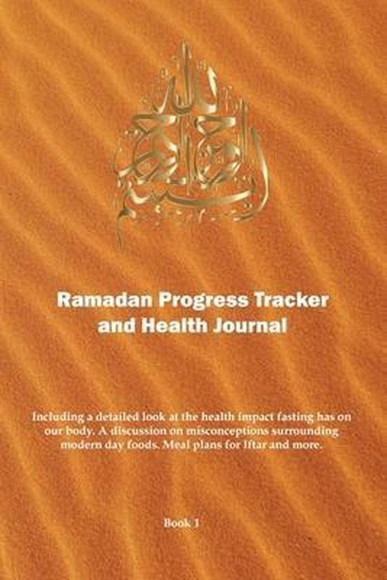 Ramadan Progress Tracker & Health Journal: Including a detailed look at the health impact fasting has on our body.