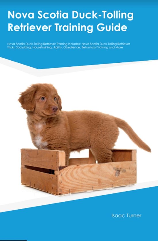 Nova Scotia Duck-Tolling Retriever Training Guide Nova Scotia Duck-Tolling Retriever Training Includes