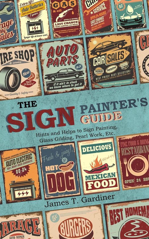 The Sign Painter's Guide, or Hints and Helps to Sign Painting, Glass Gilding, Pearl Work, Etc.