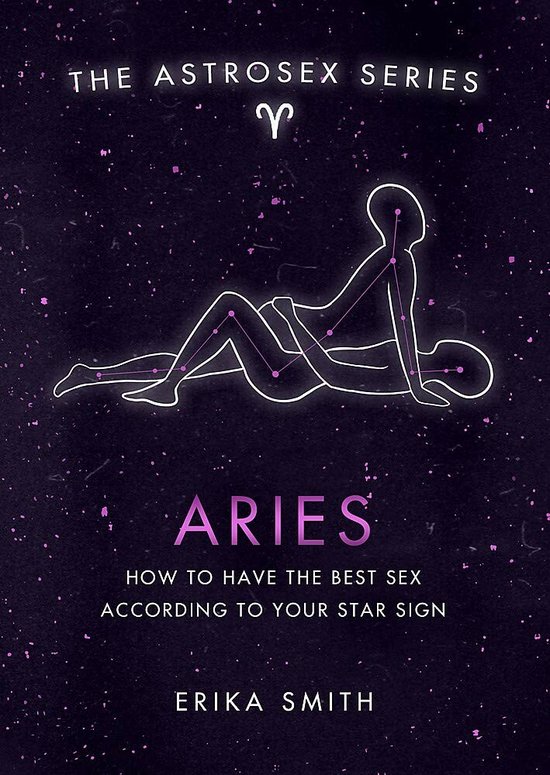 Astrosex Aries How to have the best sex according to your star sign The Astrosex Series