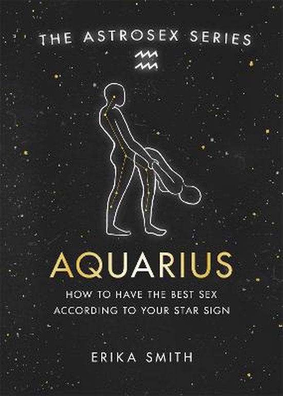 Astrosex Aquarius How to have the best sex according to your star sign The Astrosex Series