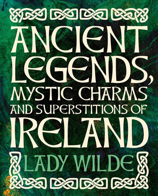 Ancient Legends, Mystic Charms and Superstitions of Ireland